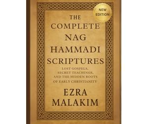 The Complete Nag Hammadi Scriptures: Lost Gospels Secret Teachings, and The Hidden Roots of Early Christianity