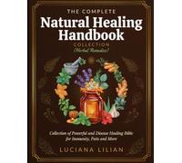 The Complete Natural Healing Handbook Collection (Herbal Remedies): Collection Of Powerful and Disease Healing Bible For Immunity, Pain and More