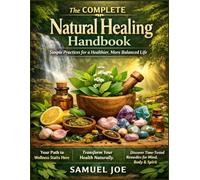 The Complete Natural Healing Handbook: Simple Practices for a Healthier, More Balanced Life