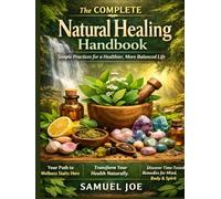 The Complete Natural Healing Handbook: Simple Practices for a Healthier, More Balanced Life