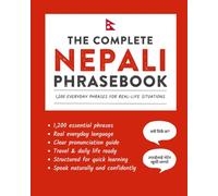 The Complete Nepali Phrasebook: 1,200 Everyday Phrases for Real-Life Situations, Core Vocabulary for Daily Communication, A Practical Speaking Guide (Learn Nepali)