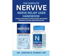 The Complete Nervive Nerve Relief User Handbook: Dosage, Side Effects, Precautions, and Expert Guidance for Safe and Effective Use