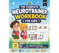 The Complete Neurotrainer Workbook For Kids: 80+ Brain Gym Activities For Focus, Attention And Coordination (Brain Activation Activity Books)