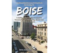 The Complete Newcomer’s Handbook for Moving to Boise: A Guide to Relocating to Idaho’s Treasure Valley for Safety, Space and Outdoor Access (The Global Relocation Blueprints)