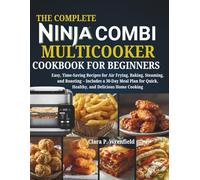 The Complete Ninja Combi Multicooker Cookbook for Beginners: Easy, Time-Saving Recipes for Air Frying, Baking, Steaming, and Roasting - Includes a ... Quick, Healthy, and Delicious Home Cooking