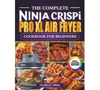 The Complete Ninja CRISPi PRO Air Fryer Cookbook for Beginners: Super Quick, Crispy and Delicious Recipes for Your 6-in-1 Glass Airfryer from ... with Color Pictures & Nutritional Info.