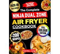 The Complete Ninja Dual Zone Air Fryer Cookbook: Over 200 Quick, Easy & Tasty Recipes for All Ninja Air Fryer Models | Full-Colour Edition with FlexDrawer Tips & Handy Cooking Charts