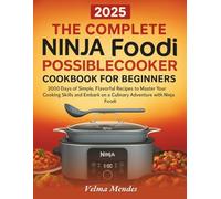 The Complete Ninja Foodi PossibleCooker Cookbook for Beginners: 2000 Days of Simple, Flavorful Recipes to Master Your Cooking Skills and Embark on a Culinary Adventure with Ninja Foodi