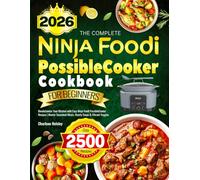 The Complete Ninja Foodi PossibleCooker Cookbook for Beginners: Revolutionize Your Kitchen with Easy Ninja Foodi PossibleCooker Recipes | Master Succulent Meats, Hearty Soups & Vibrant Veggies