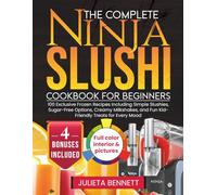 The Complete Ninja Slushi Cookbook for Beginners: 100 Exclusive Frozen Recipes Including Simple Slushies, Sugar-Free Options, Creamy Milkshakes, and Fun Kid-Friendly Treats for Every Mood