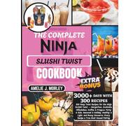 The Complete NINJA Slushi Twist Cookbook: 300 Easy Twist Recipes for the Ninja SLUSHi Twist - Margaritas, Cocktails, Milkshakes, Coffee & Frappés, ... Every Recipe a True Dual-Vessel pair
