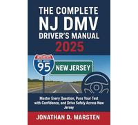 The Complete NJ DMV Driver's Manual 2025: Master Every Question, Pass Your Test with Confidence, and Drive Safely Across New Jersey