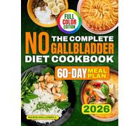 The Complete No Gallbladder Diet Cookbook: Gentle Collection of Very Low-Fat Recipes Designed for Early Recovery and Digestive Safety | Created for Sensitive Post-Surgery Digestion