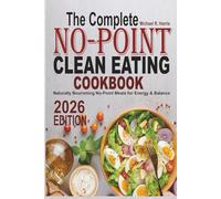 The Complete No-Point Clean Eating Cookbook: Naturally Nourishing No-Point Meals for Energy & Balance