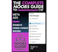 The Complete Noobs Guide To Meta Ads: Strategies for Facebook & Instagram Advertising (Noobs Guide Series)