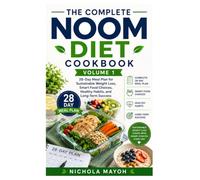 The Complete Noom Diet Cookbook Volume 1: 28-Day Meal Plan for Sustainable Weight Loss, Smart Food Choices, Healthy Habits, and Long-Term Success
