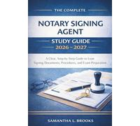 The Complete Notary Signing Agent Study Guide 2026 - 2027: A Clear, Step-by-Step Guide to Loan Signing Documents, Procedures, and Exam Preparation