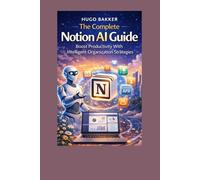 The Complete Notion Ai Guide: Boost Productivity With Intelligent Organization Strategies