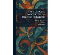 The Complete Novelettes of Honore De Balzac: In One Volume