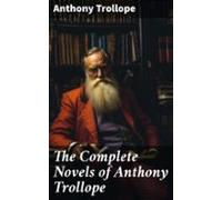 The Complete Novels Of Anthony Trollope (ebook)