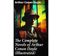 The Complete Novels Of Arthur Conan Doyle (illustrated) (ebook)