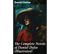 The Complete Novels Of Daniel Defoe (illustrated) (ebook)