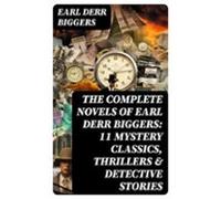 The Complete Novels Of Earl Derr Biggers: 11 Mystery Classics Thriller