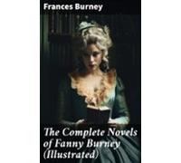 The Complete Novels Of Fanny Burney (illustrated) (ebook)