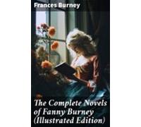 The Complete Novels Of Fanny Burney (illustrated Edition) (ebook)