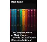 The Complete Novels Of Mark Twain - 12 Books In One Volume (illustrate