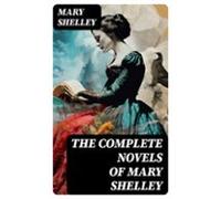 The Complete Novels Of Mary Shelley (ebook)