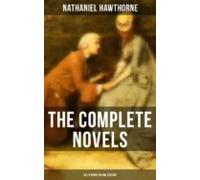 The Complete Novels Of Nathaniel Hawthorne - All 8 Books In One Editio