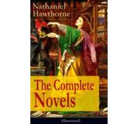 The Complete Novels Of Nathaniel Hawthorne (illustrated) (ebook)