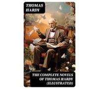 The Complete Novels Of Thomas Hardy (illustrated) (ebook)
