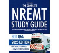 The Complete NREMT Study Guide: 900 Detailed Q&A Designed to Boost Confidence, Enhance Skills, and Master Real-World Emergency Situations Fast