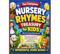 The Complete Nursery Rhymes Treasury for Kids (My First Board Book Series): A Must-Have Collection of Illustrated Classics to Inspire Language Growth, Creativity, and Lifelong Learning
