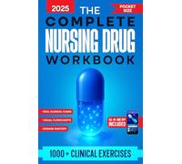 The Complete Nursing Drug Workbook: 1000+ Clinical Exercises, Visual Flowcharts & Professional Pharmacology Strategies for NCLEX Students to Master Medications, Dosages, Interactions & Prevent Errors