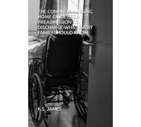 THE COMPLETE NURSING HOME GUIDE FROM PREADMISSION TO DISCHARGE-WHAT EVERY FAMILY SHOULD KNOW