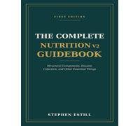 The Complete Nutrition v2 Guidebook: Structural Components, Enzyme Cofactors, and Other Essential Things
