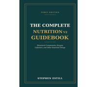 The Complete Nutrition v2 Guidebook: Structural Components, Enzyme Cofactors, and Other Essential Things