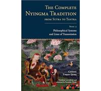 The Complete Nyingma Tradition from Sutra to Tantra, Book 13: Philosophical Systems and Lines of Transmission: 2