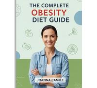 The Complete Obesity Diet Guide: Simple Meals, Smart Portions, and Long-Term Weight Control