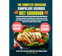 The Complete Obsessive Compulsive Disorder Diet Cookbook: A Practical Approach to Reducing Anxiety-Driven Eating Patterns with Structured Food ... Dorsett Diet and Nutrition Cookbook Series)