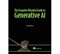 The Complete Obsolete Guide to Generative AI