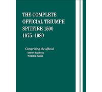 The Complete Official Triumph Spitfire 1500: 1975, 1976, 1977, 1978, 1979, 1980: Includes Driver's Handbook and Workshop Manual