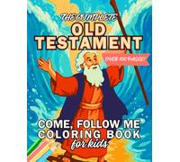The Complete Old Testament Come, Follow Me Coloring Book for Kids: 2 Weekly, Simple Coloring Pages with Scripture References for LDS Children, Nursery, Primary, and Youth (Full Year)