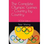 The Complete Olympic Games - Country by Country: 2024 Edition