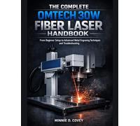 THE COMPLETE OMTech 30W FIBER LASER HANDBOOK: From Beginner Setup to Advanced Metal Engraving Techniques and Troubleshooting