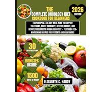 The Complete Oncology Diet Cookbook for Beginners 2026: Easy Recipes & 30-Day Meal Plan to Support Treatment, Boost Immunity, Restore Energy, and ... Healthy Eating Series by Elizabeth C. Hardy)