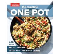 The Complete One Pot: 400 Meals for Your Skillet, Sheet Pan, Instant Pot®, Dutch Oven, and More (The Complete ATK Cookbook Series)